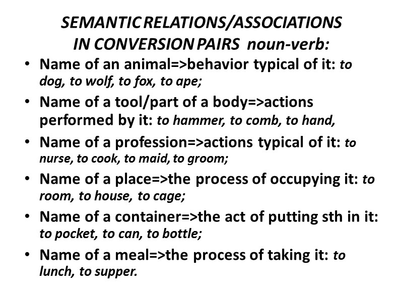 SEMANTIC RELATIONS/ASSOCIATIONS  IN CONVERSION PAIRS  noun-verb:  Name of an animal=>behavior typical